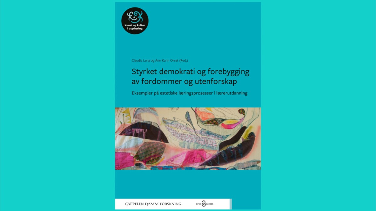 Forside til antologien Styrket demokrati og forebygging av fordommer og utenforskap. Eksempler på estetiske læringsprosesser i lærerutdanning, redigert av Claudia Lenz og Ann Karin Orset.